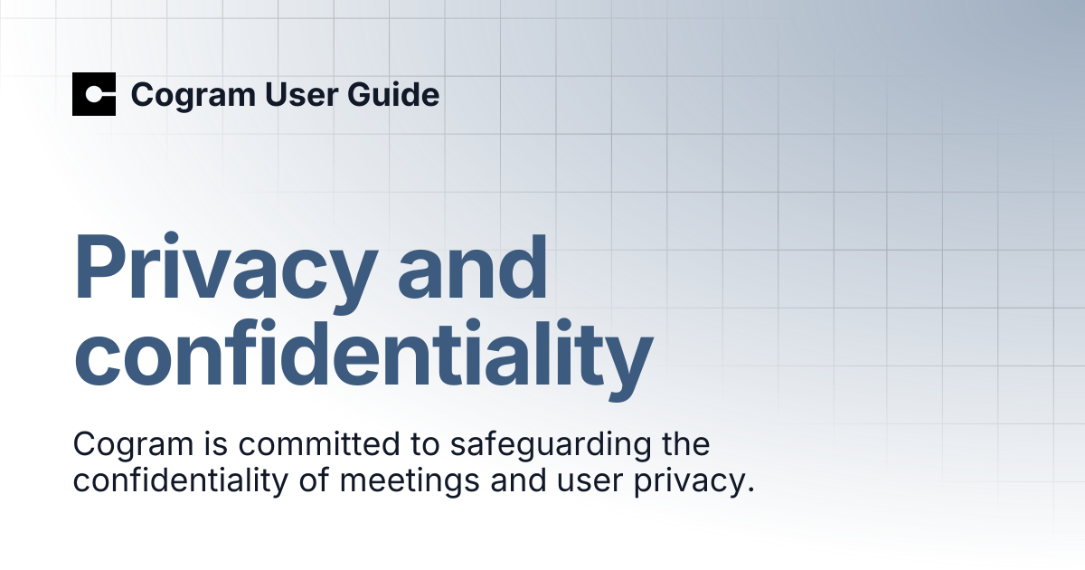 Privacy and Confidentiality | Cogram User Guide