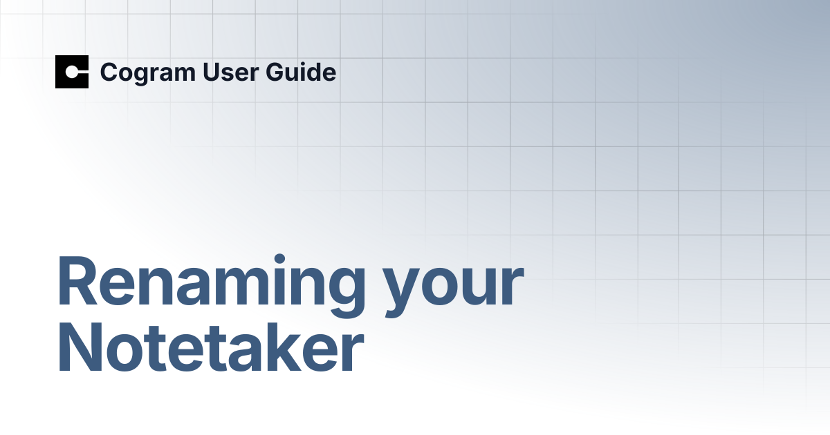 Renaming your Notetaker | Cogram User Guide